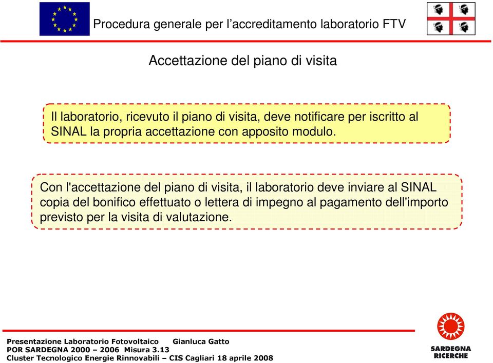 Con l'accettazione del piano di visita, il laboratorio deve inviare al SINAL copia del