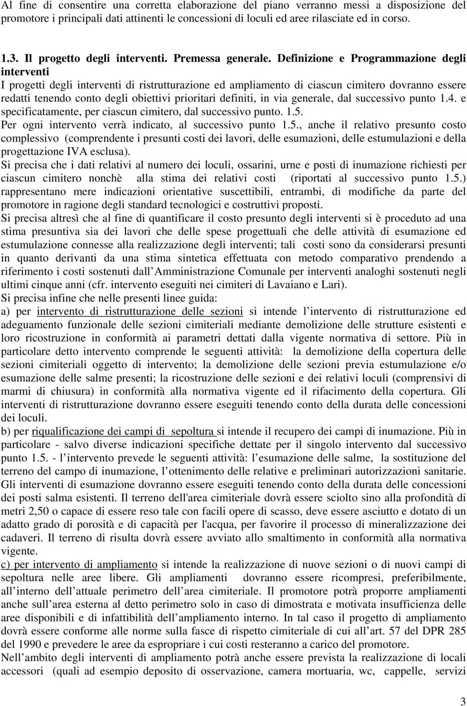 Definizione e Programmazione degli interventi I progetti degli interventi di ristrutturazione ed ampliamento di ciascun cimitero dovranno essere redatti tenendo conto degli obiettivi prioritari