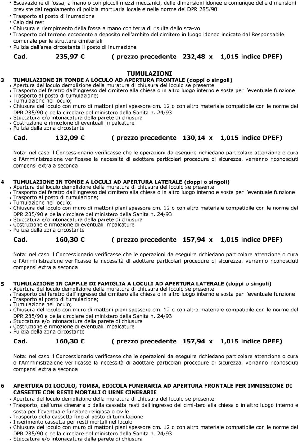 indicato dal Responsabile comunale per le strutture cimiteriali Pulizia dell area circostante il posto di inumazione Cad.