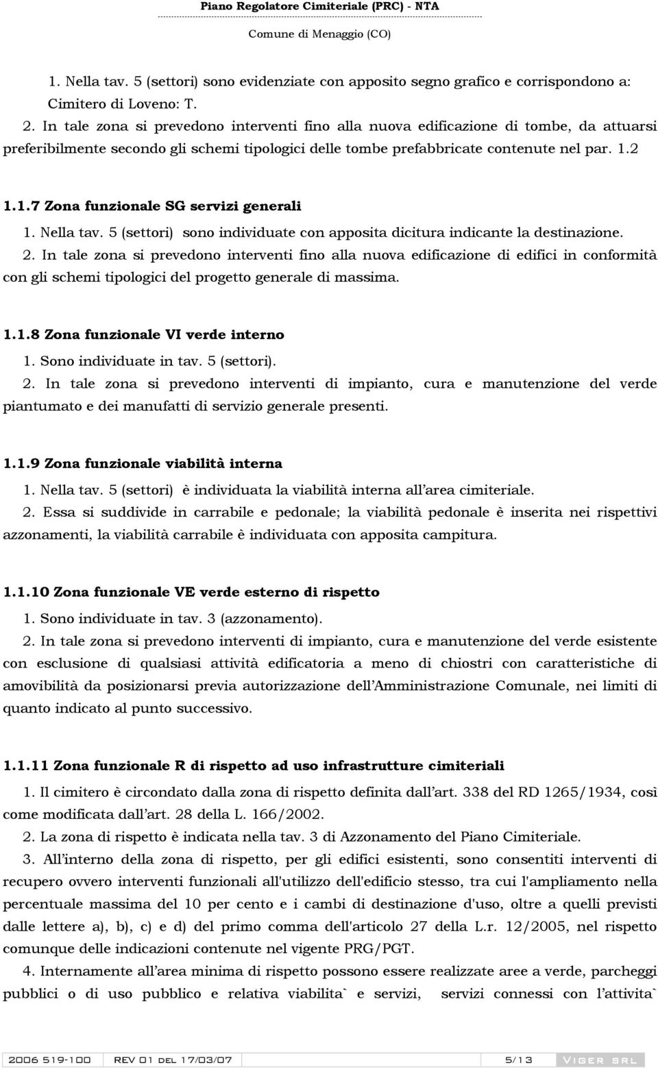 2 1.1.7 Zona funzionale SG servizi generali 1. Nella tav. 5 (settori) sono individuate con apposita dicitura indicante la destinazione. 2.