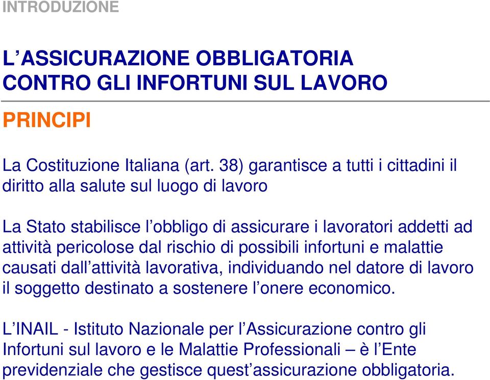 pericolose dal rischio di possibili infortuni e malattie causati dall attività lavorativa, individuando nel datore di lavoro il soggetto destinato a