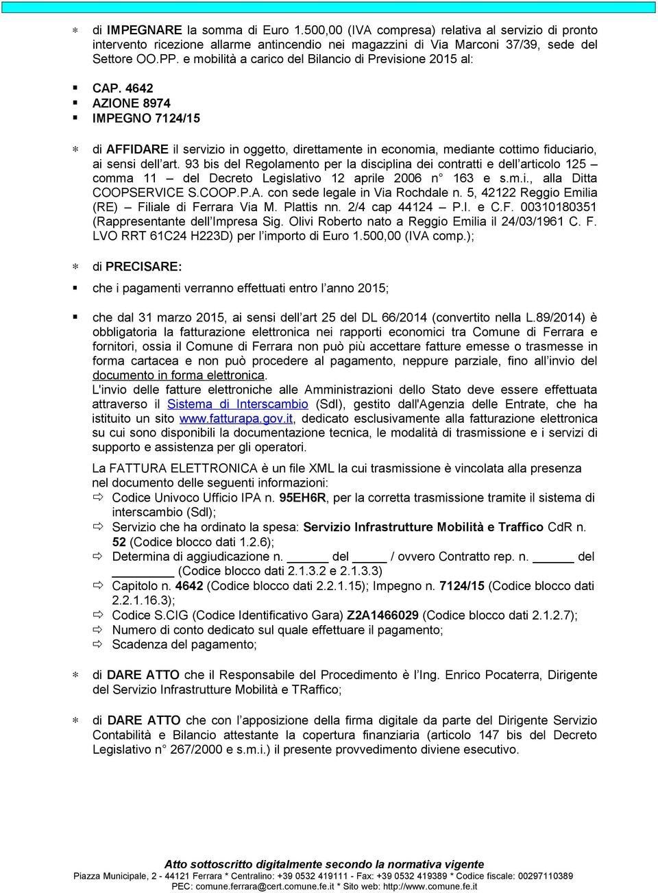 4642 AZIONE 8974 IMPEGNO 7124/15 di AFFIDARE il servizio in oggetto, direttamente in economia, mediante cottimo fiduciario, ai sensi dell art.