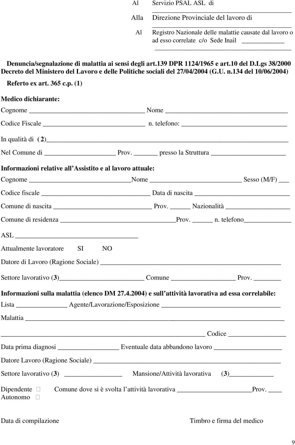 (1) Medico dichiarante: Cognome Nome Codice Fiscale n. telefono: In qualità di ( 2) Nel Comune di Prov.