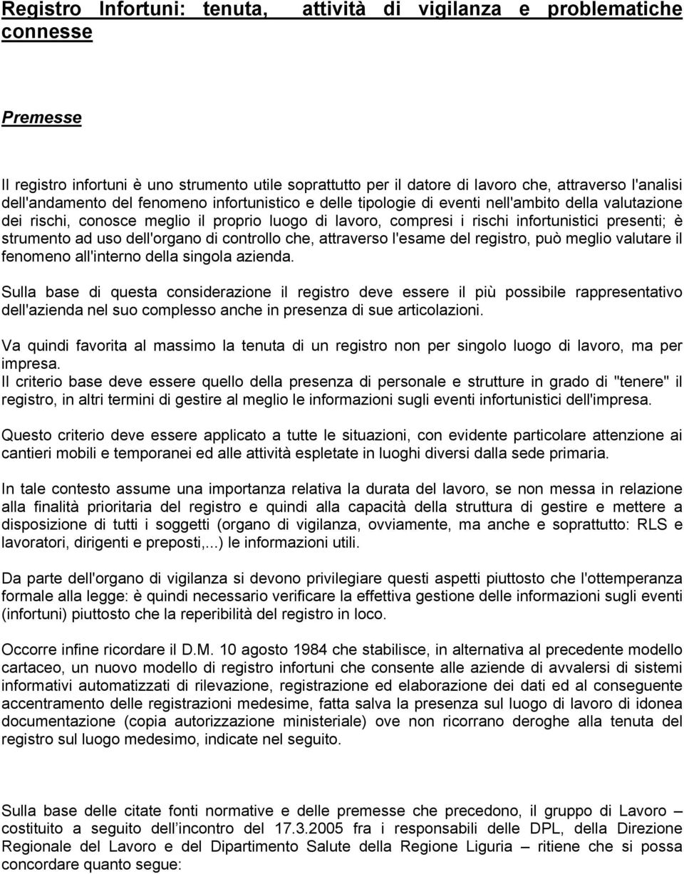 è strumento ad uso dell'organo di controllo che, attraverso l'esame del registro, può meglio valutare il fenomeno all'interno della singola azienda.