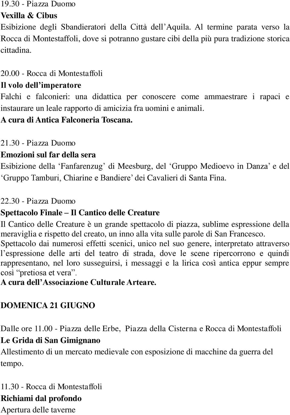 00 - Rocca di Montestaffoli Il volo dell imperatore Falchi e falconieri: una didattica per conoscere come ammaestrare i rapaci e instaurare un leale rapporto di amicizia fra uomini e animali. 21.