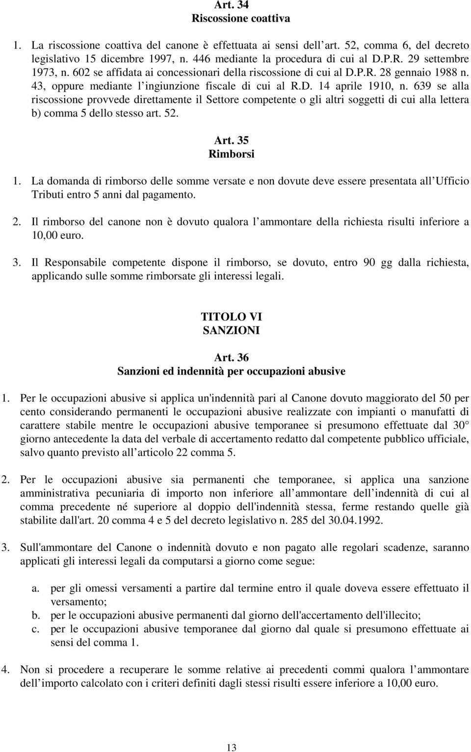 639 se alla riscossione provvede direttamente il Settore competente o gli altri soggetti di cui alla lettera b) comma 5 dello stesso art. 52. Art. 35 Rimborsi 1.