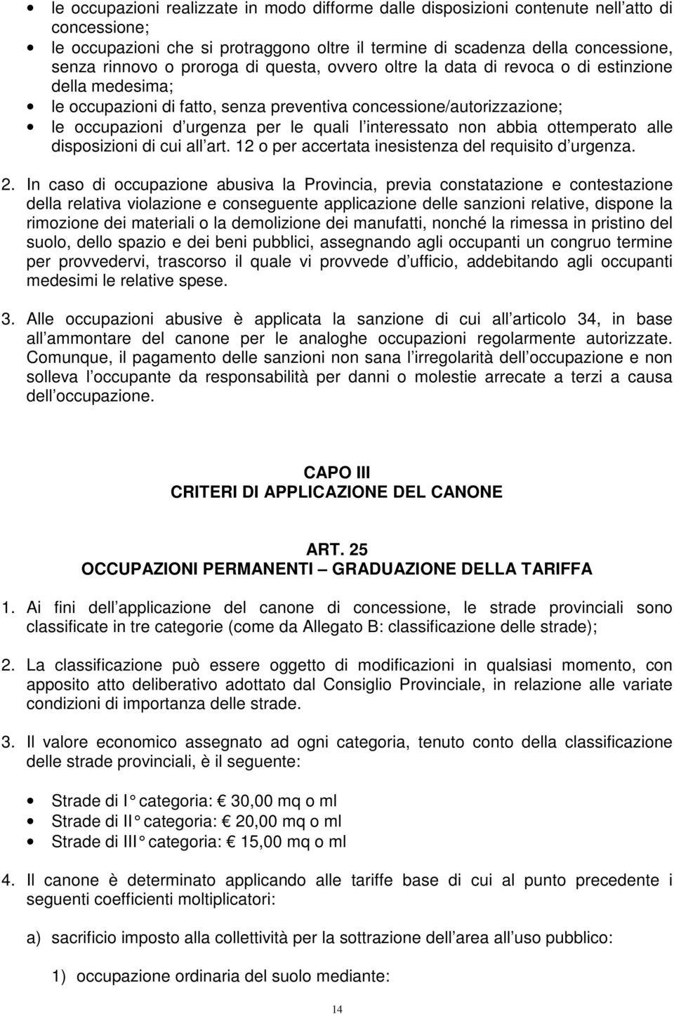 interessato non abbia ottemperato alle disposizioni di cui all art. 12 o per accertata inesistenza del requisito d urgenza. 2.