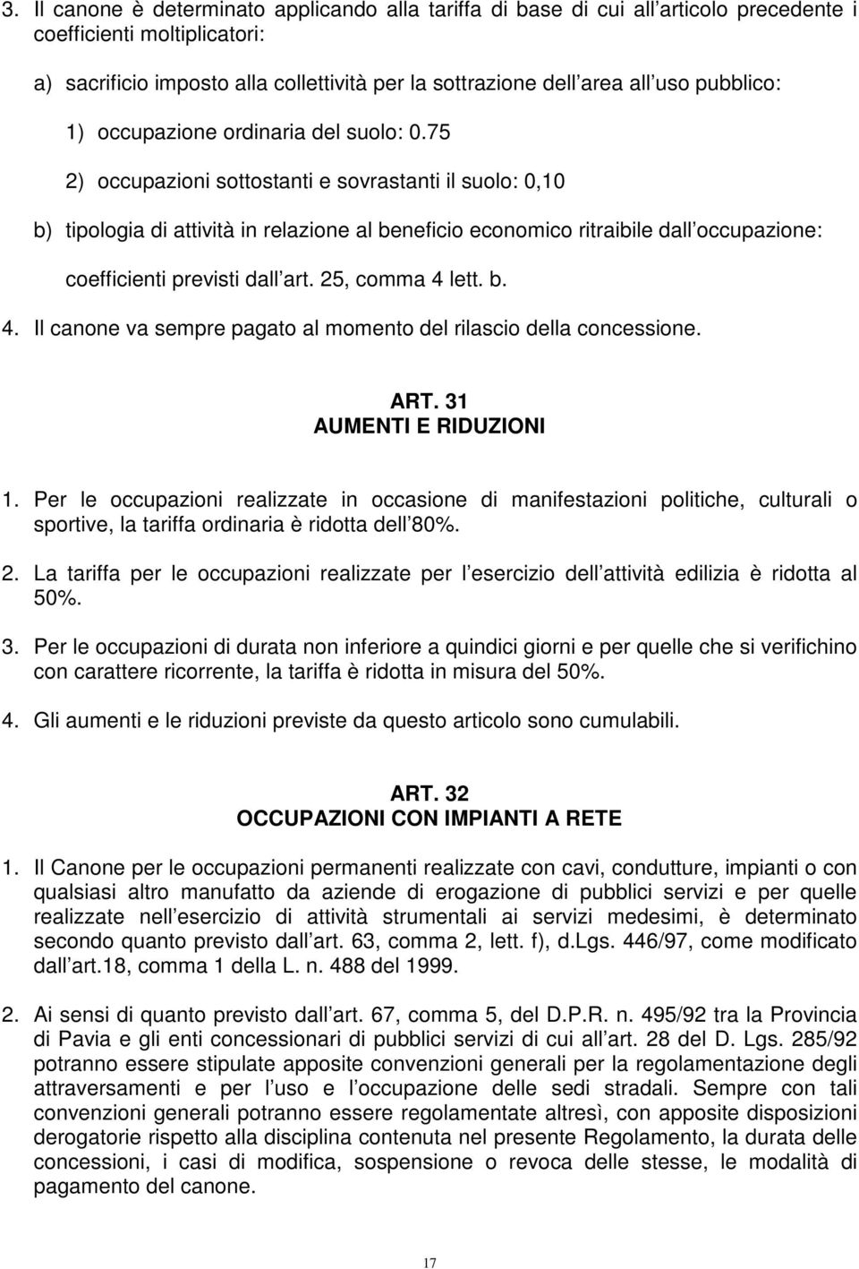 75 2) occupazioni sottostanti e sovrastanti il suolo: 0,10 b) tipologia di attività in relazione al beneficio economico ritraibile dall occupazione: coefficienti previsti dall art. 25, comma 4 lett.