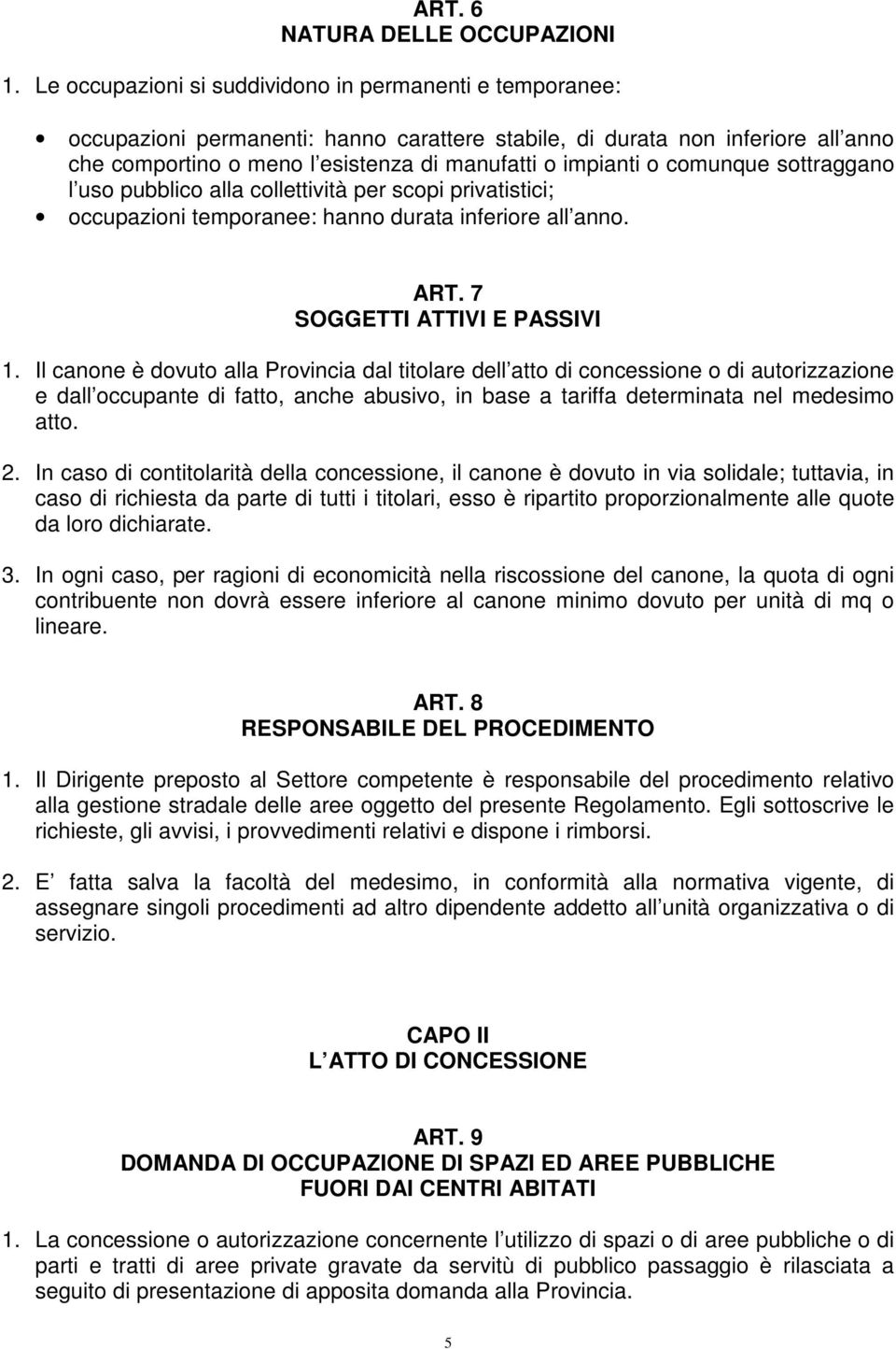 comunque sottraggano l uso pubblico alla collettività per scopi privatistici; occupazioni temporanee: hanno durata inferiore all anno. ART. 7 SOGGETTI ATTIVI E PASSIVI 1.