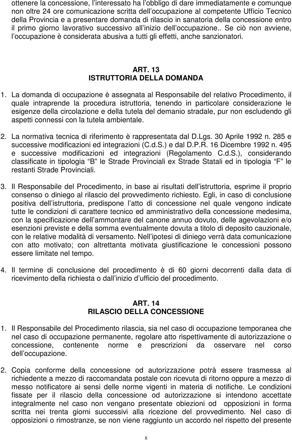 . Se ciò non avviene, l occupazione è considerata abusiva a tutti gli effetti, anche sanzionatori. ART. 13 ISTRUTTORIA DELLA DOMANDA 1.