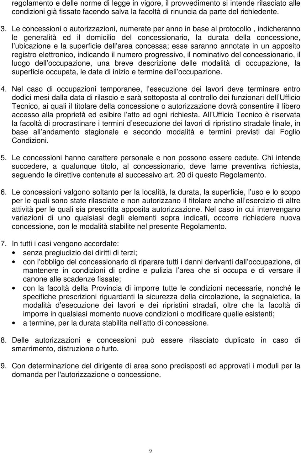 area concessa; esse saranno annotate in un apposito registro elettronico, indicando il numero progressivo, il nominativo del concessionario, il luogo dell occupazione, una breve descrizione delle