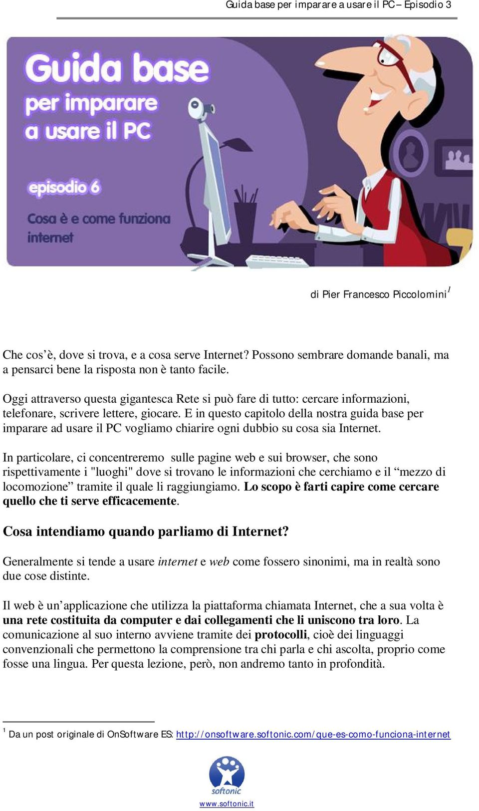 E in questo capitolo della nostra guida base per imparare ad usare il PC vogliamo chiarire ogni dubbio su cosa sia Internet.