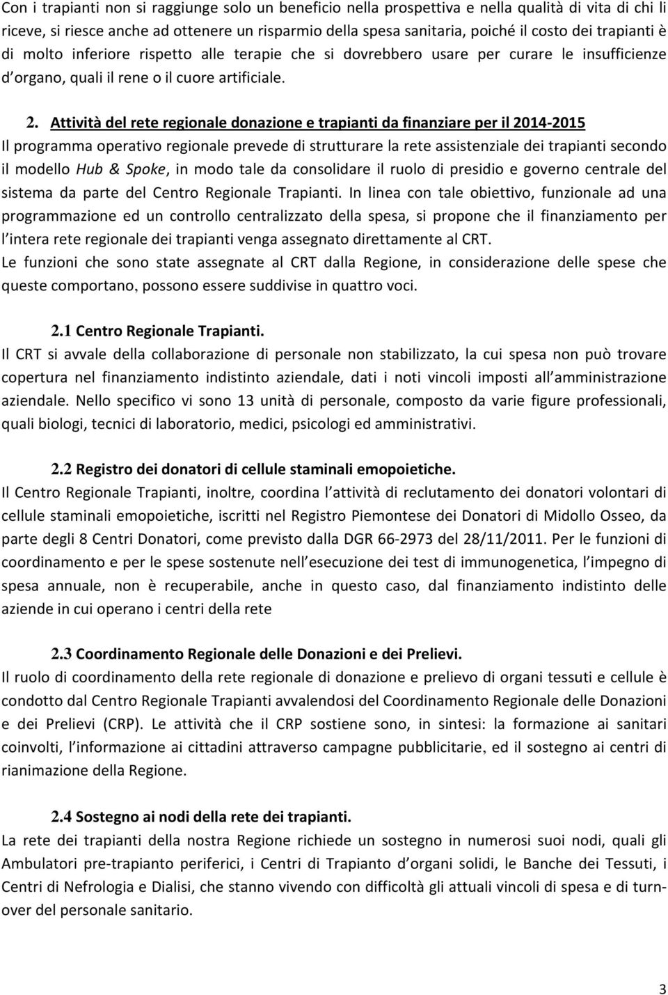 Attività del rete regionale donazione e trapianti da finanziare per il 2014 2015 Il programma operativo regionale prevede di strutturare la rete assistenziale dei trapianti secondo il modello Hub &