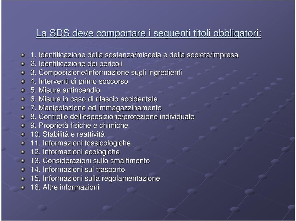 Manipolazione ed immagazzinamento 8. Controllo dell'esposizione/protezione individuale 9. Proprietà fisiche e chimiche 10. Stabilità e reattività 11.