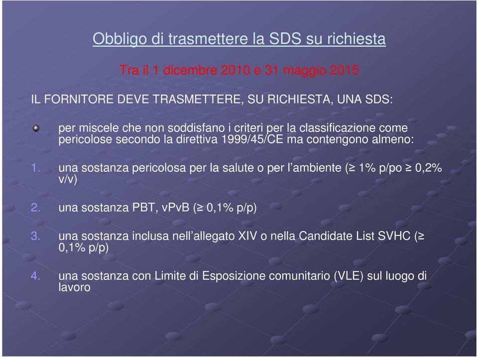 una sostanza pericolosa per la salute o per l ambiente ( 1% p/po 0,2% v/v) 2. una sostanza PBT, vpvb ( 0,1% p/p) 3.