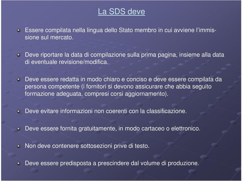 Deve essere redatta in modo chiaro e conciso e deve essere compilata da persona competente (i fornitori si devono assicurare che abbia seguito formazione