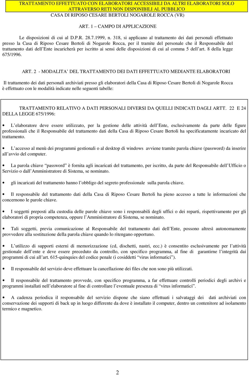 318, si applicano al trattamento dei dati personali effettuato presso la Casa di Riposo Cesare Bertoli di Nogarole Rocca, per il tramite del personale che il Responsabile del trattamento dati dell