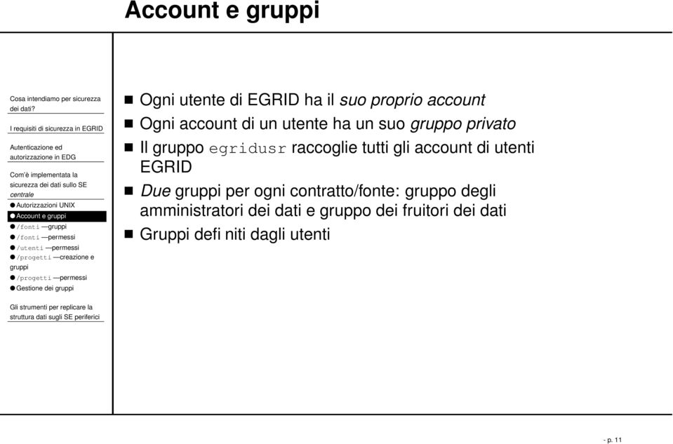 di un utente ha un suo gruppo privato Il gruppo egridusr raccoglie tutti gli account di utenti EGRID Due gruppi per