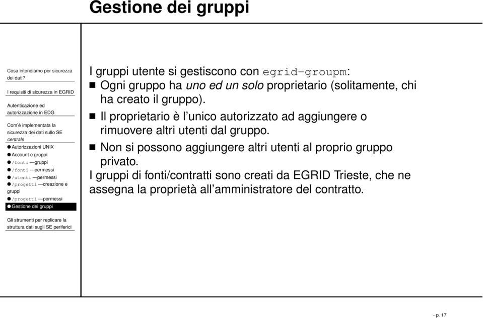 creato il gruppo). Il proprietario è l unico autorizzato ad aggiungere o rimuovere altri utenti dal gruppo.