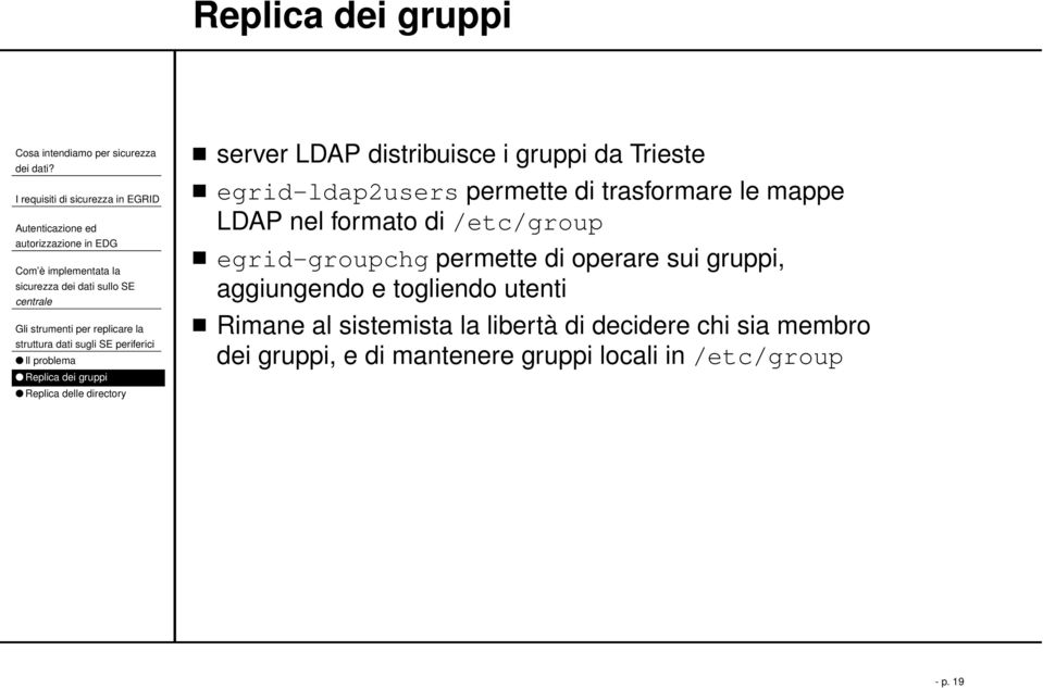 /etc/group egrid-groupchg permette di operare sui gruppi, aggiungendo e togliendo utenti Rimane al