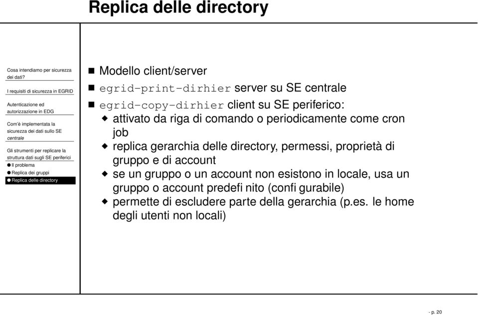 gerarchia delle directory, permessi, proprietà di gruppo e di account se un gruppo o un account non esistono in locale, usa un