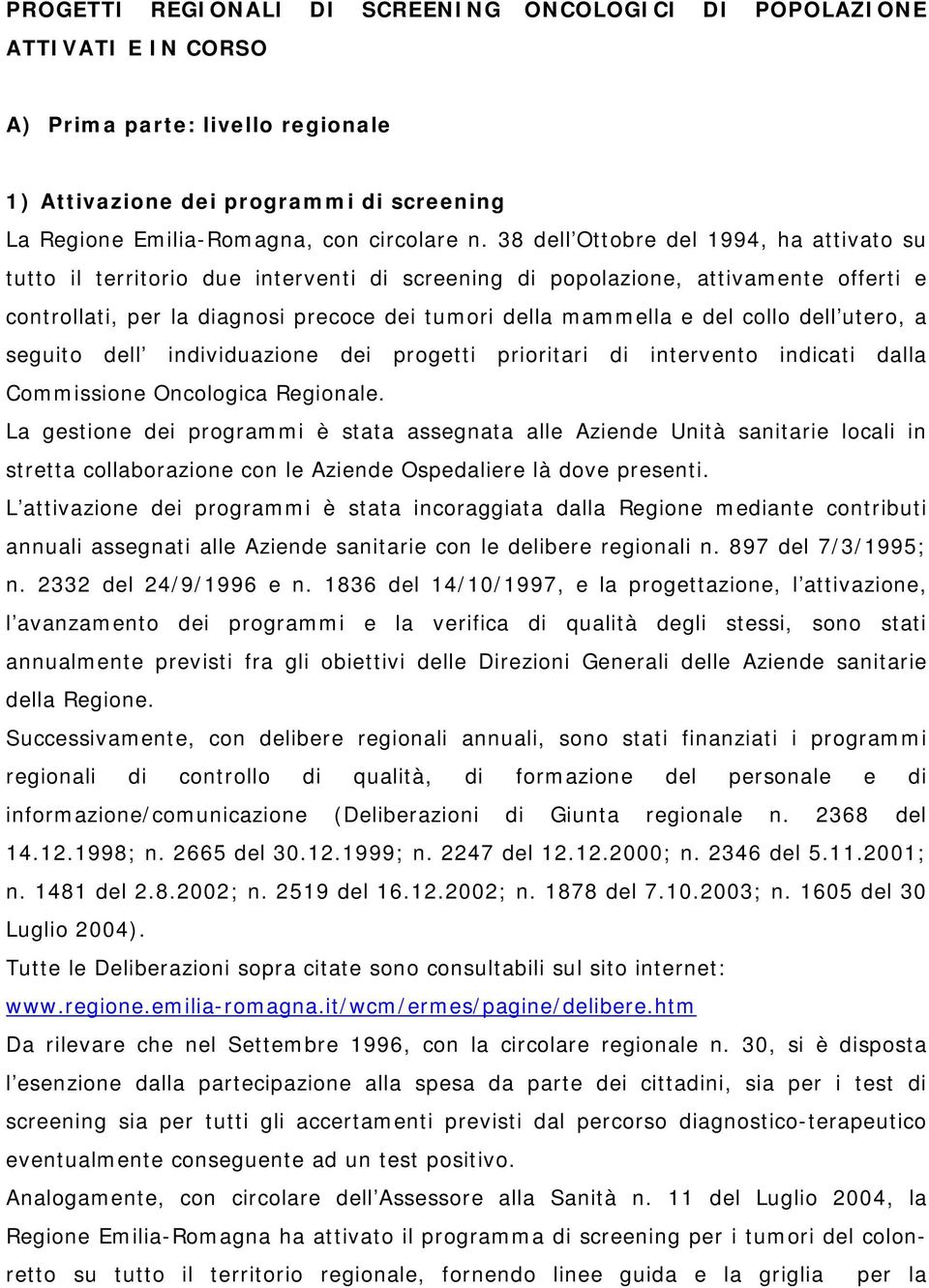 collo dell utero, a seguito dell individuazione dei progetti prioritari di intervento indicati dalla Commissione Oncologica Regionale.