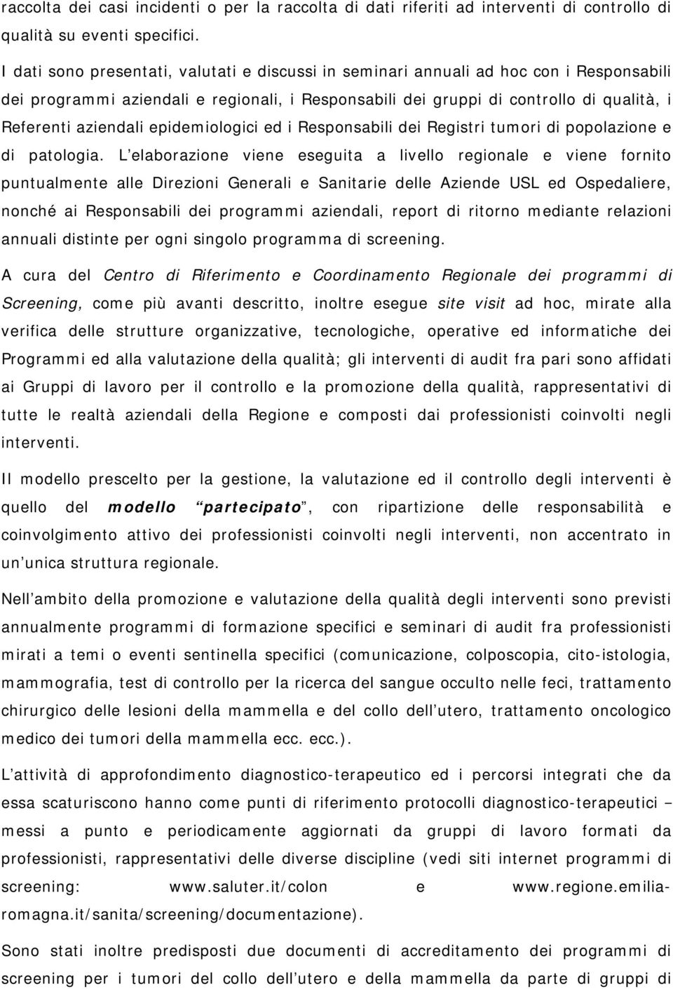 epidemiologici ed i Responsabili dei Registri tumori di popolazione e di patologia.