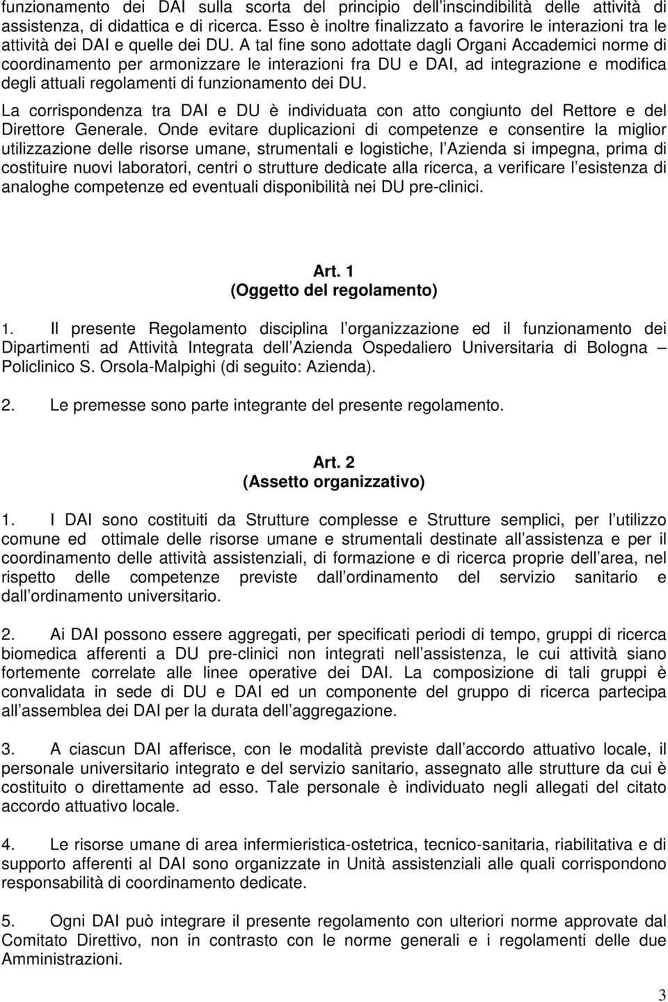 A tal fine sono adottate dagli Organi Accademici norme di coordinamento per armonizzare le interazioni fra DU e DAI, ad integrazione e modifica degli attuali regolamenti di funzionamento dei DU.