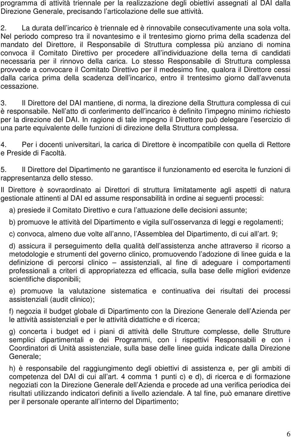 Nel periodo compreso tra il novantesimo e il trentesimo giorno prima della scadenza del mandato del Direttore, il Responsabile di Struttura complessa più anziano di nomina convoca il Comitato