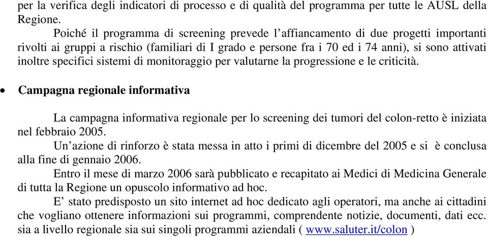 specifici sistemi di monitoraggio per valutarne la progressione e le criticità.