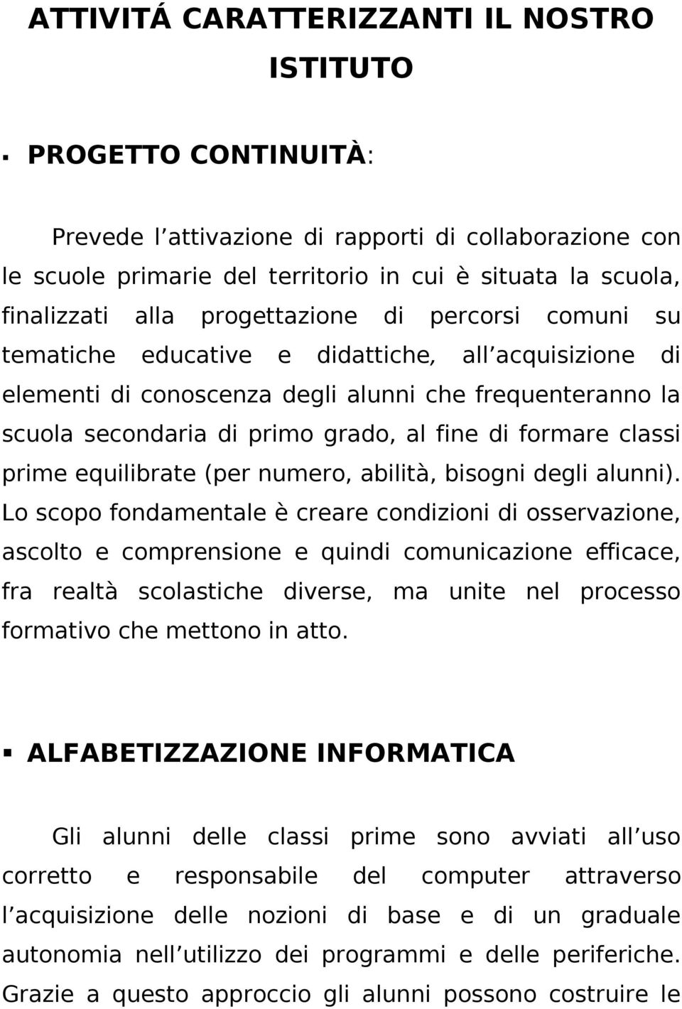 formare classi prime equilibrate (per numero, abilità, bisogni degli alunni).