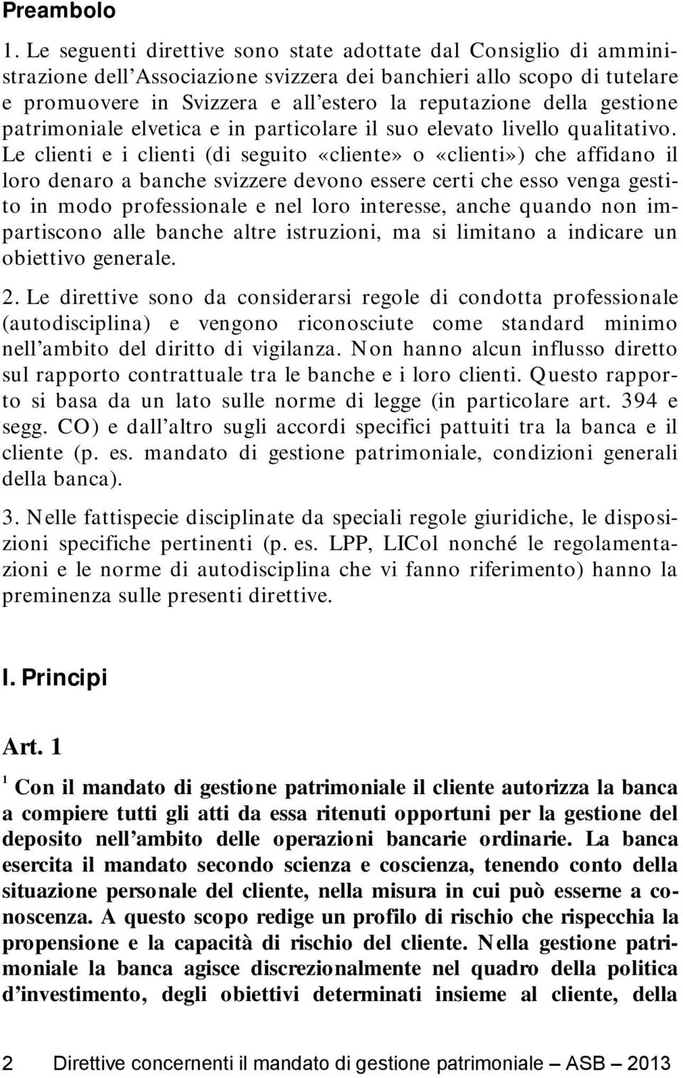 gestione patrimoniale elvetica e in particolare il suo elevato livello qualitativo.