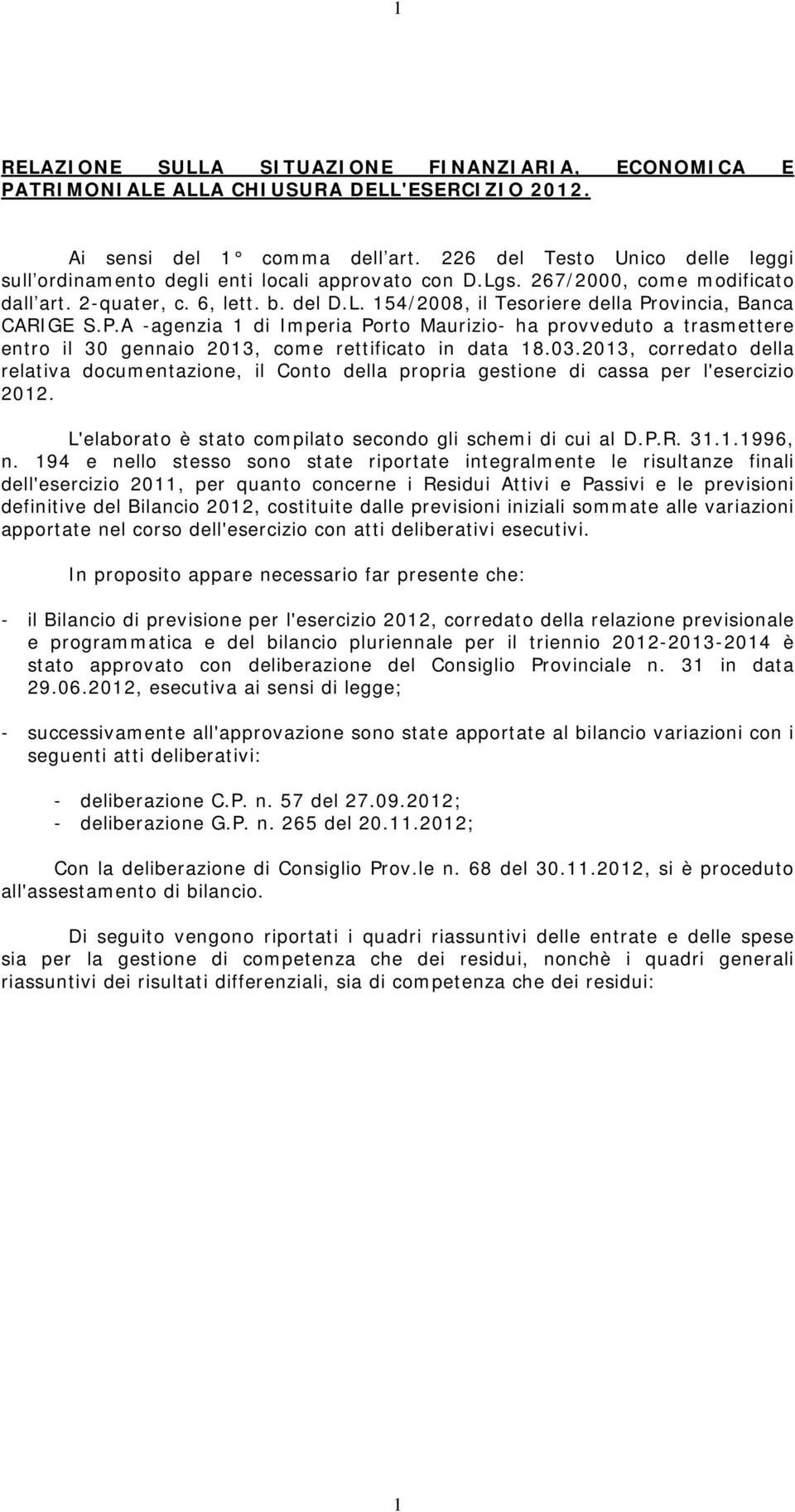 P.A -agenzia 1 di Imperia Porto Maurizio- ha provveduto a trasmettere entro il 30 gennaio 2013, come rettificato in data 18.03.