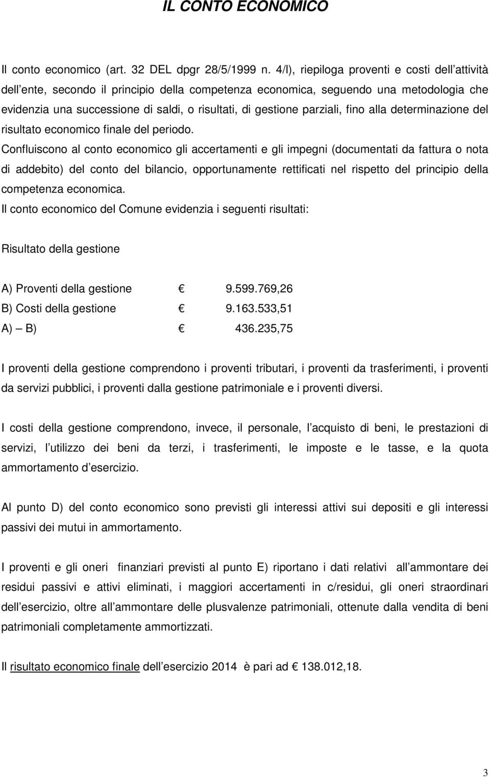 parziali, fino alla determinazione del risultato economico finale del periodo.