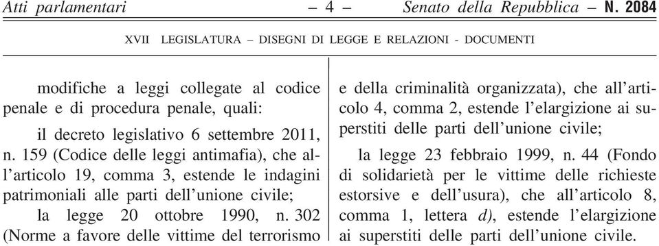 302 (Norme a favore delle vittime del terrorismo e della criminalità organizzata), che all articolo 4, comma 2, estende l elargizione ai superstiti delle parti dell unione civile; la