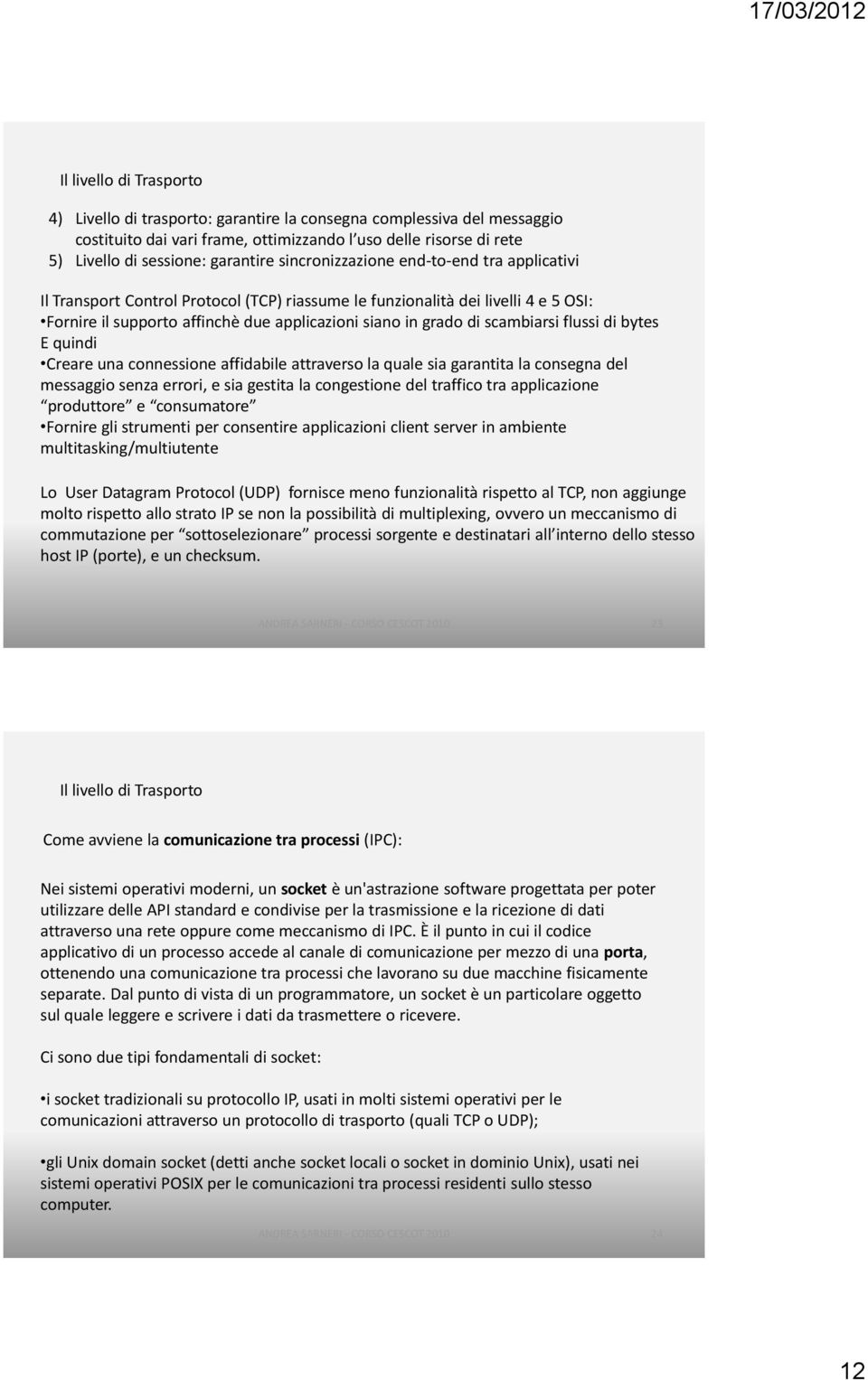 bytes E quindi Creare una connessione affidabile attraverso la quale sia garantita la consegna del messaggio senza errori, e sia gestita la congestione del traffico tra applicazione produttore e