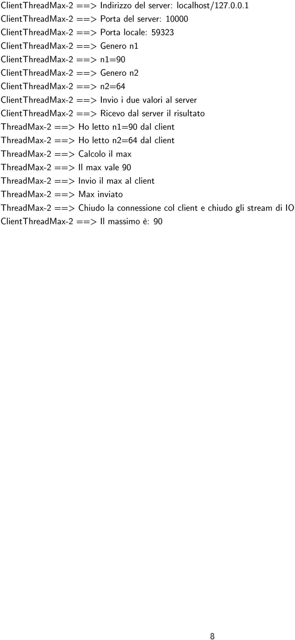 Genero n2 ClientThreadMax-2 ==> n2=64 ClientThreadMax-2 ==> Invio i due valori al server ClientThreadMax-2 ==> Ricevo dal server il risultato ThreadMax-2 ==> Ho letto n1=90