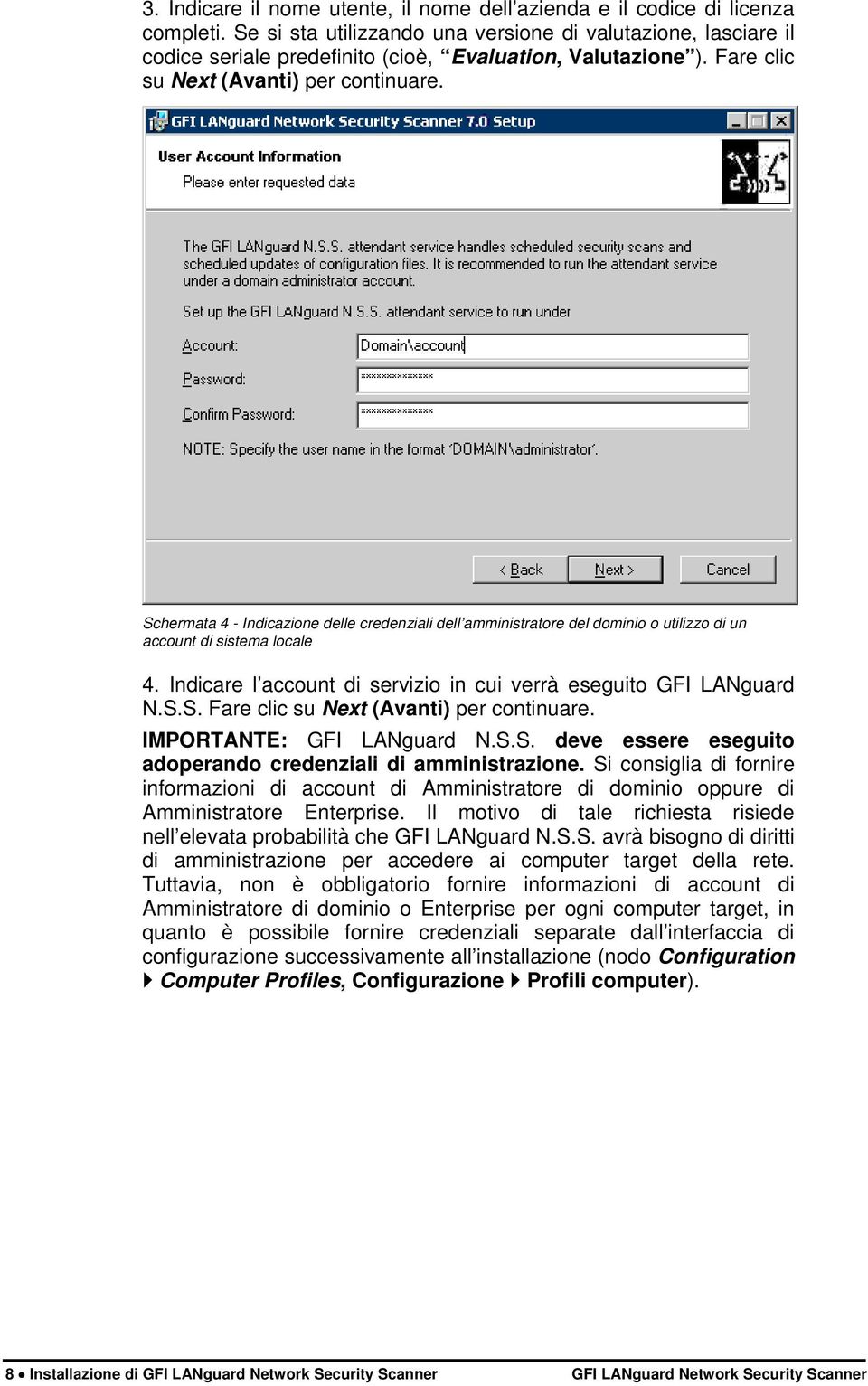 Schermata 4 - Indicazione delle credenziali dell amministratore del dominio o utilizzo di un account di sistema locale 4. Indicare l account di servizio in cui verrà eseguito GFI LANguard N.S.S. Fare clic su Next (Avanti) per continuare.