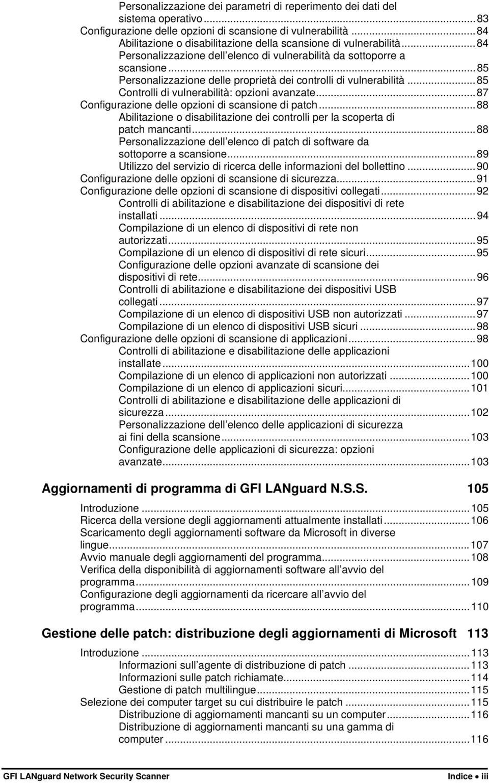 ..85 Personalizzazione delle proprietà dei controlli di vulnerabilità...85 Controlli di vulnerabilità: opzioni avanzate...87 Configurazione delle opzioni di scansione di patch.