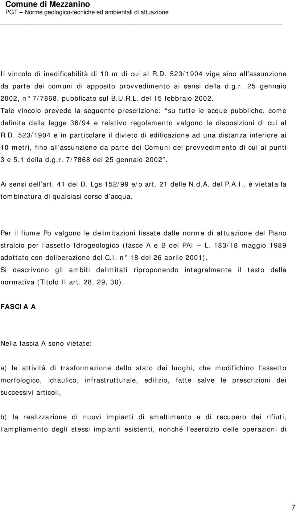 523/1904 e in particolare il divieto di edificazione ad una distanza inferiore ai 10 metri, fino all assunzione da parte dei Comuni del provvedimento di cui ai punti 3 e 5.1 della d.g.r. 7/7868 del 25 gennaio 2002.