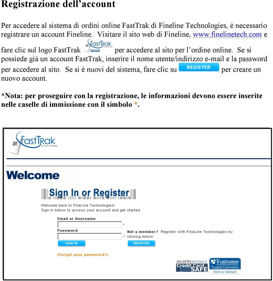 Se si possiede già un account FastTrak, inserire il nome utente/indirizzo e-mail e la password per accedere al sito.