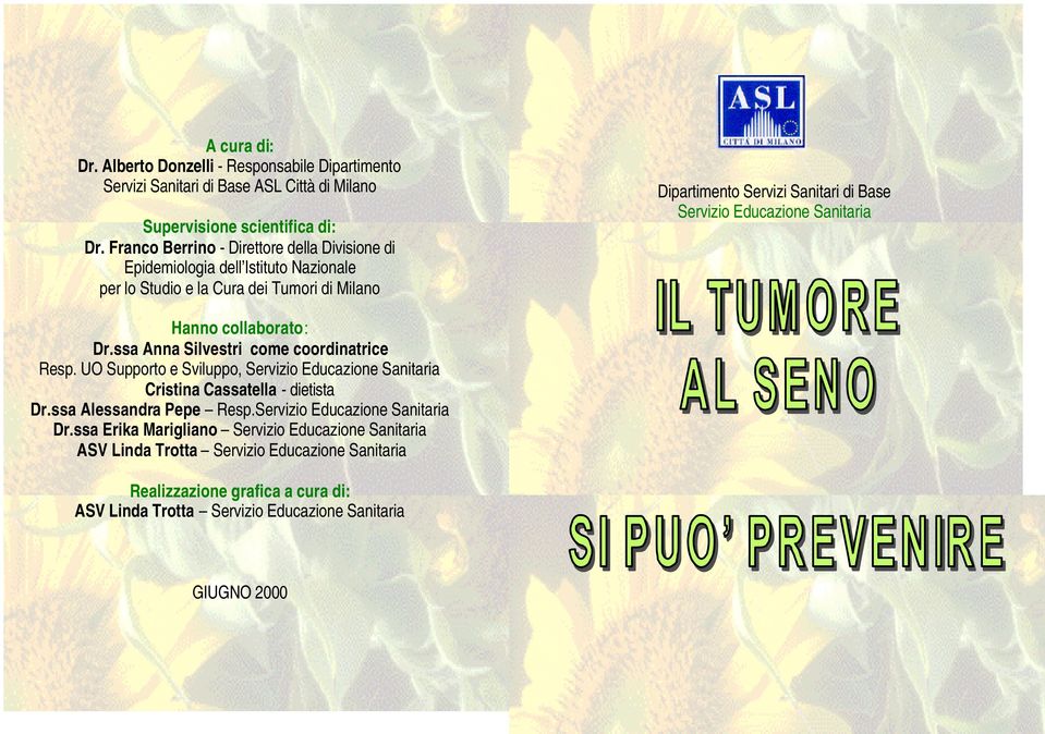 Educazione Sanitaria Hanno collaborato: Dr.ssa Anna Silvestri come coordinatrice Resp. UO Supporto e Sviluppo, Servizio Educazione Sanitaria Cristina Cassatella - dietista Dr.