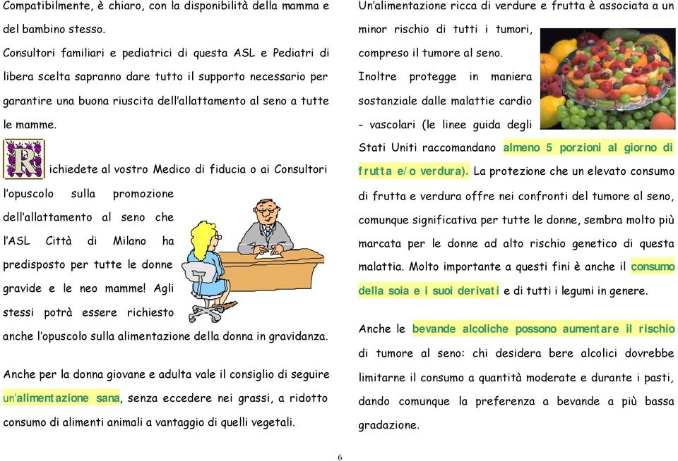 Un alimentazione ricca di verdure e frutta è associata a un minor rischio di tutti i tumori, compreso il tumore al seno.