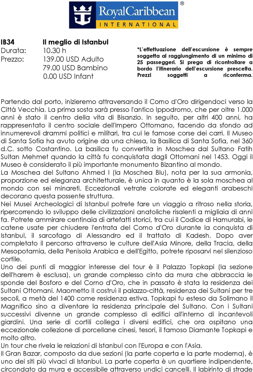 In seguito, per altri 400 anni, ha rappresentato il centro sociale dell'impero Ottomano, facendo da sfondo ad innumerevoli drammi politici e militari, tra cui le famose corse dei carri.