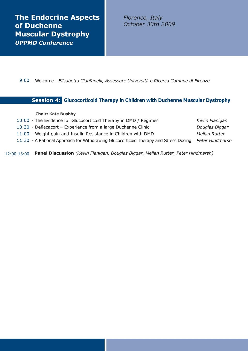 Therapy in DMD / Regimes Kevin Flanigan - Deflazacort Experience from a large Duchenne Clinic Douglas Biggar - Weight gain and Insulin Resistance in Children with DMD Meilan