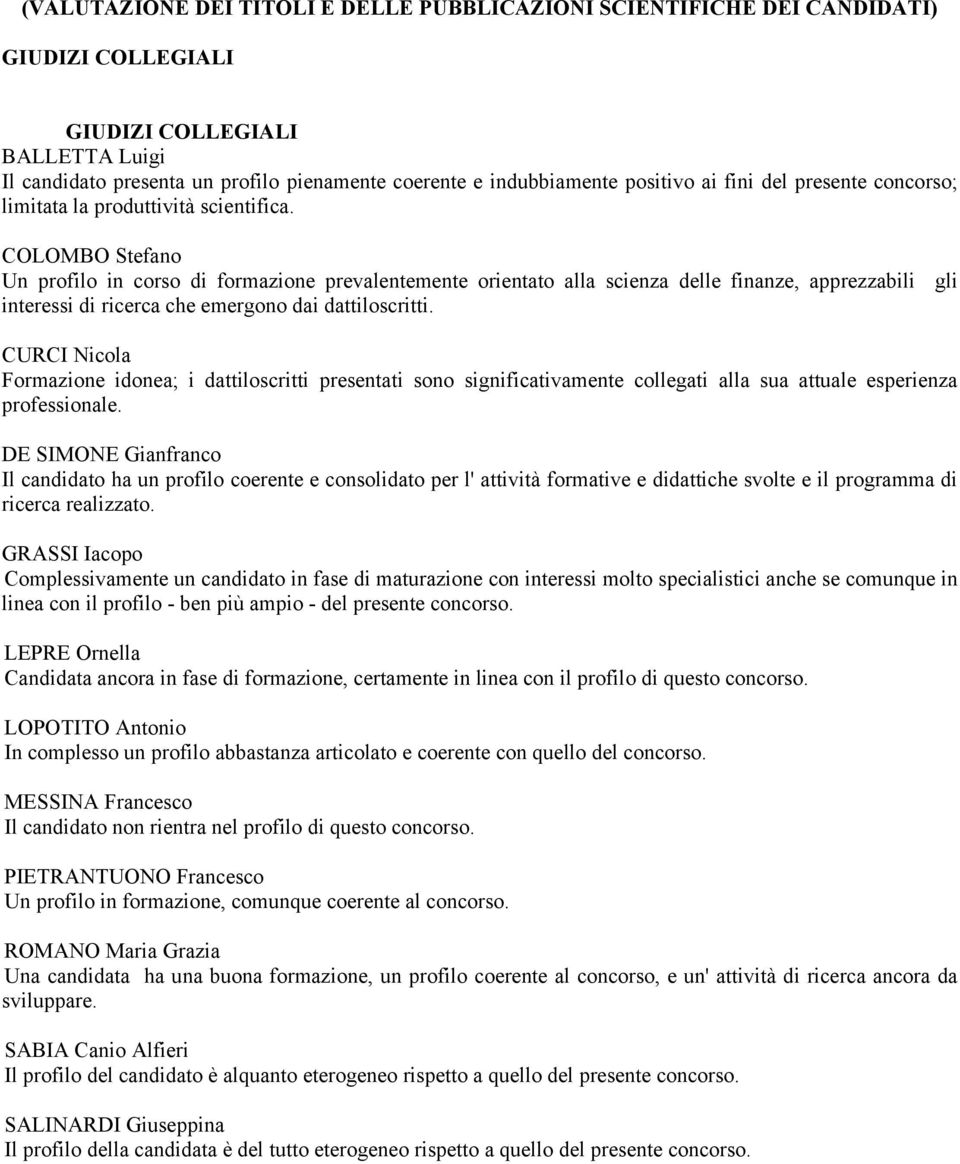 COLOMBO Stefano Un profilo in corso di formazione prevalentemente orientato alla scienza delle finanze, apprezzabili gli interessi di ricerca che emergono dai dattiloscritti.