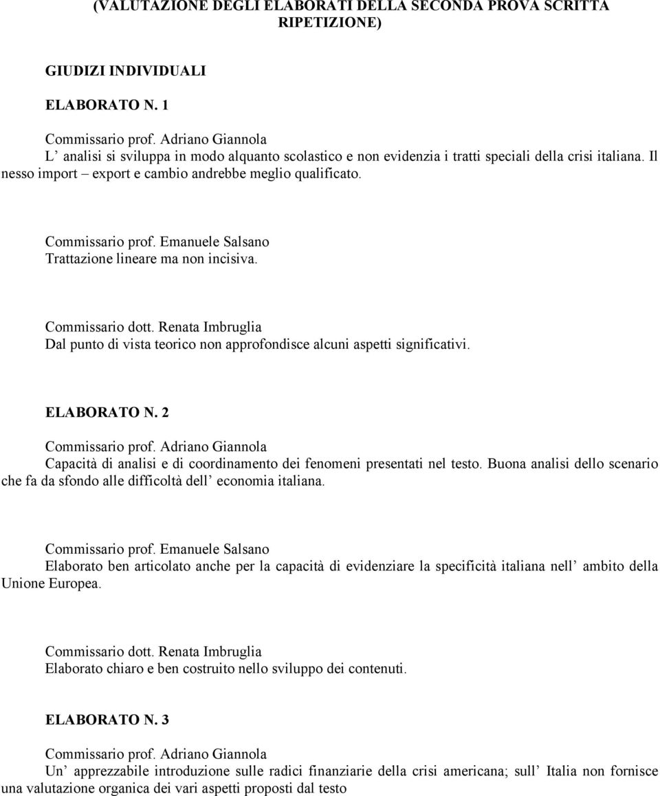 Renata Imbruglia Dal punto di vista teorico non approfondisce alcuni aspetti significativi. ELABORATO N. 2 Capacità di analisi e di coordinamento dei fenomeni presentati nel testo.