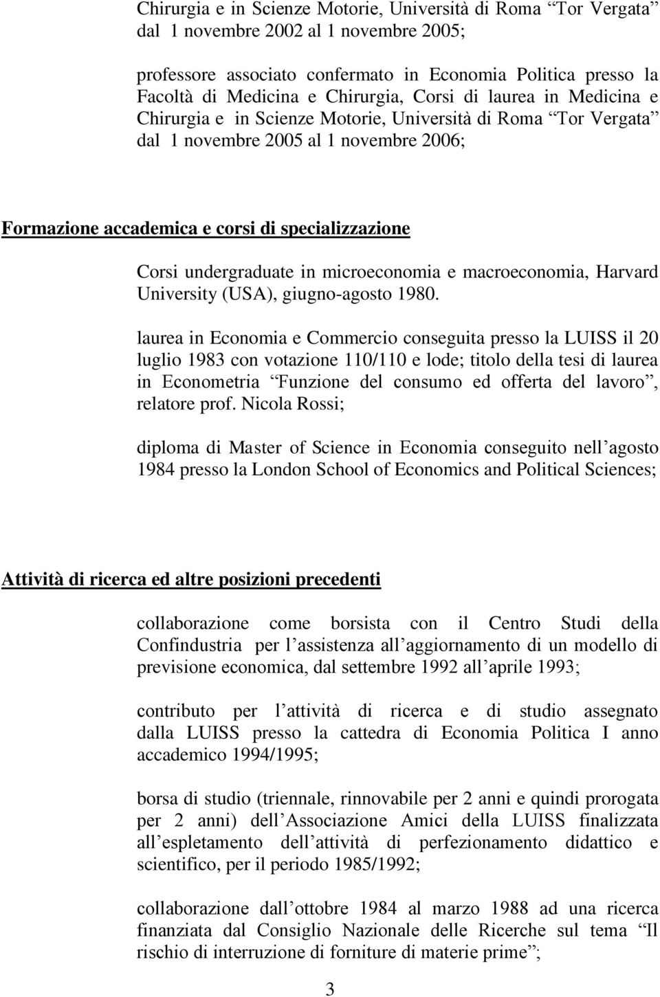 undergraduate in microeconomia e macroeconomia, Harvard University (USA), giugno-agosto 1980.