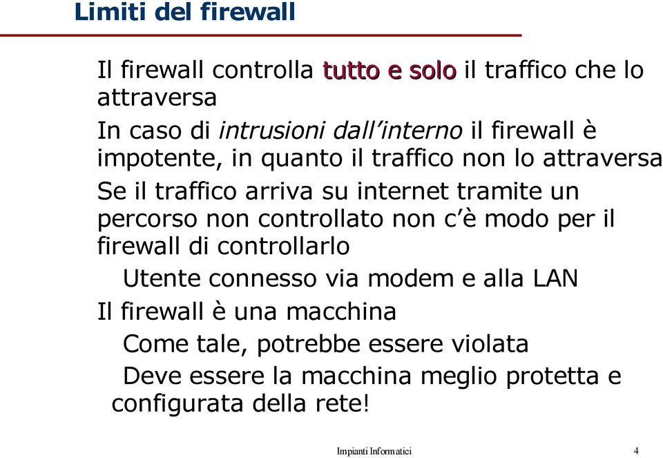 percorso non controllato non c è modo per il firewall di controllarlo Utente connesso via modem e alla LAN Il firewall è una