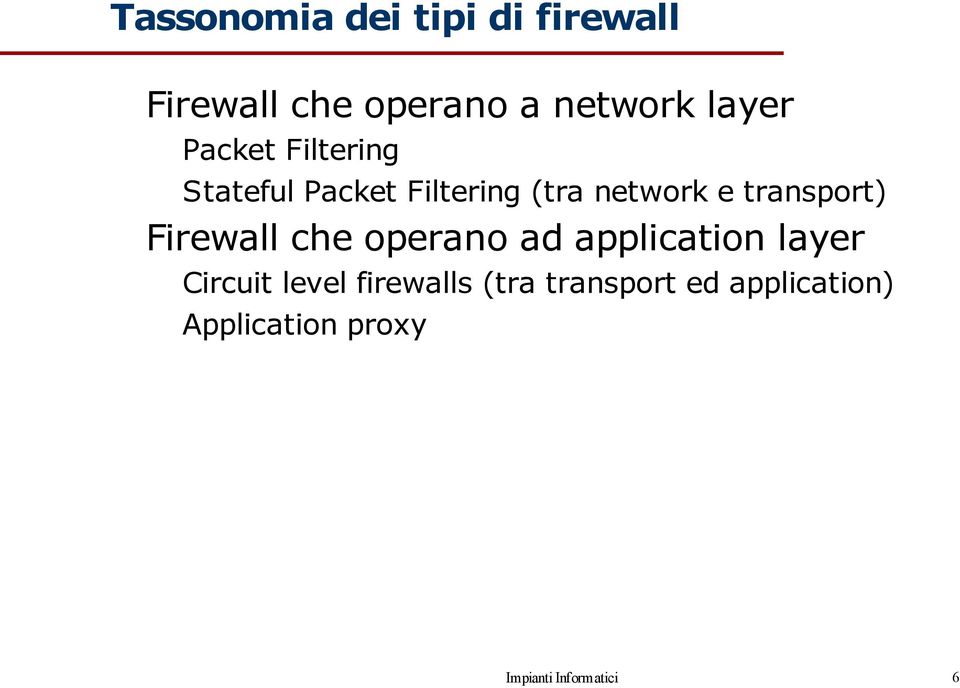 Firewall che operano ad application layer Circuit level firewalls